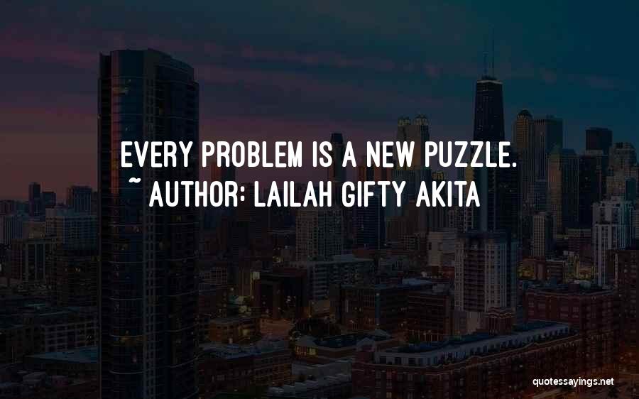 Lailah Gifty Akita Quotes: Every Problem Is A New Puzzle.