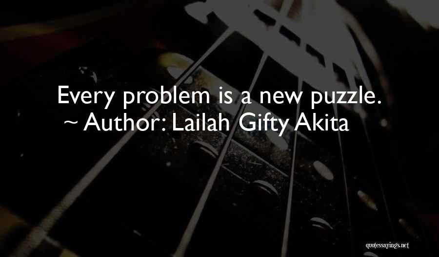 Lailah Gifty Akita Quotes: Every Problem Is A New Puzzle.