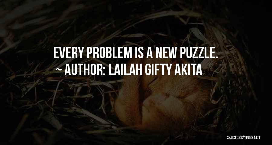 Lailah Gifty Akita Quotes: Every Problem Is A New Puzzle.