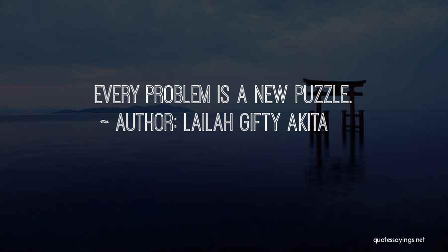 Lailah Gifty Akita Quotes: Every Problem Is A New Puzzle.