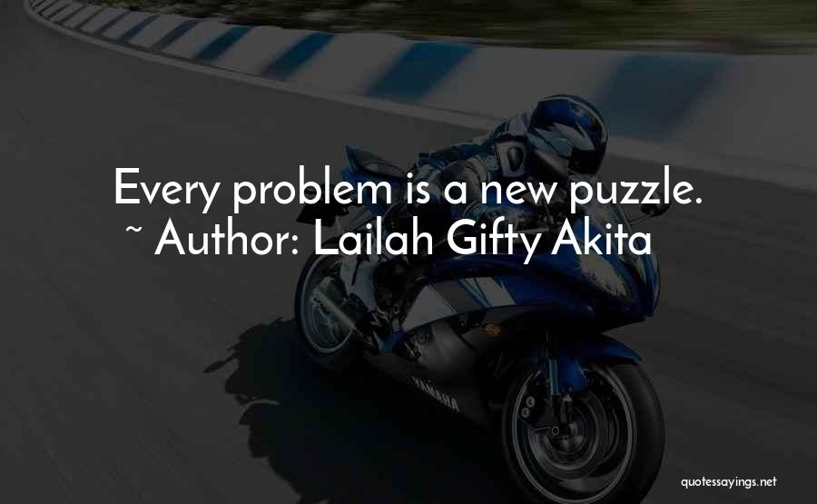 Lailah Gifty Akita Quotes: Every Problem Is A New Puzzle.