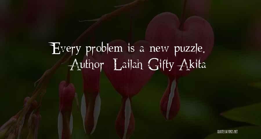 Lailah Gifty Akita Quotes: Every Problem Is A New Puzzle.