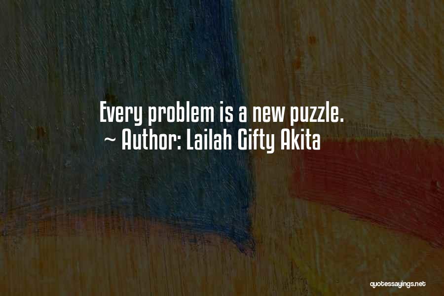 Lailah Gifty Akita Quotes: Every Problem Is A New Puzzle.