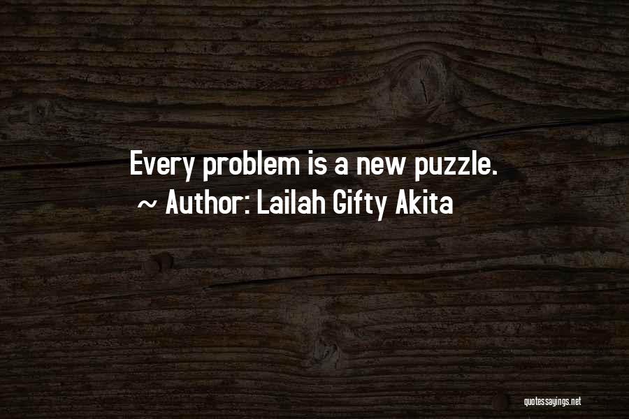 Lailah Gifty Akita Quotes: Every Problem Is A New Puzzle.