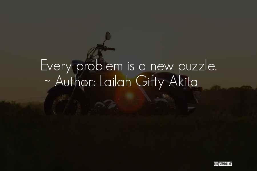 Lailah Gifty Akita Quotes: Every Problem Is A New Puzzle.