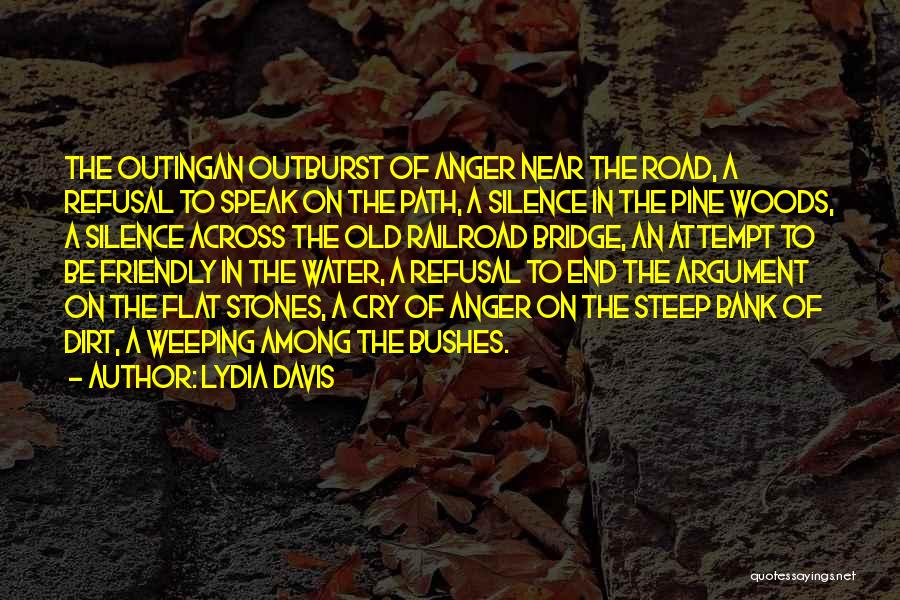 Lydia Davis Quotes: The Outingan Outburst Of Anger Near The Road, A Refusal To Speak On The Path, A Silence In The Pine