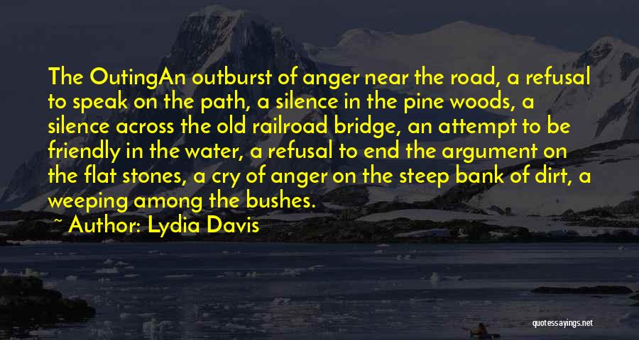 Lydia Davis Quotes: The Outingan Outburst Of Anger Near The Road, A Refusal To Speak On The Path, A Silence In The Pine