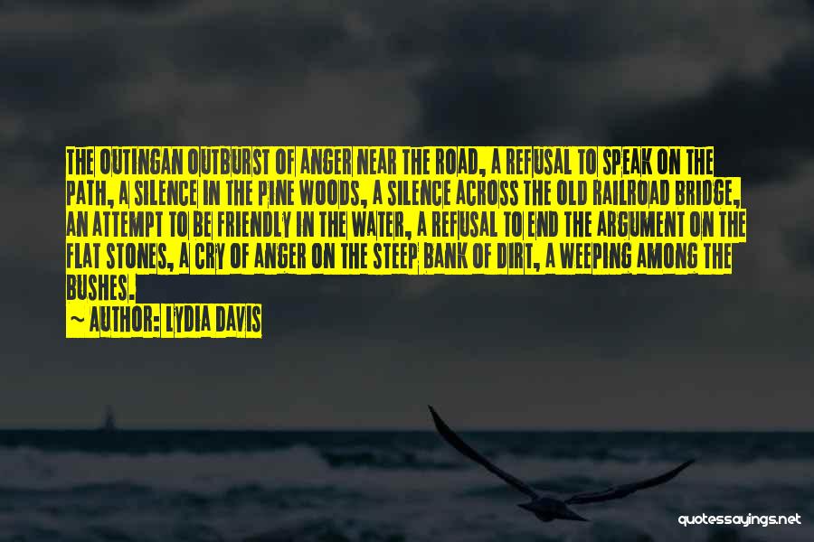 Lydia Davis Quotes: The Outingan Outburst Of Anger Near The Road, A Refusal To Speak On The Path, A Silence In The Pine