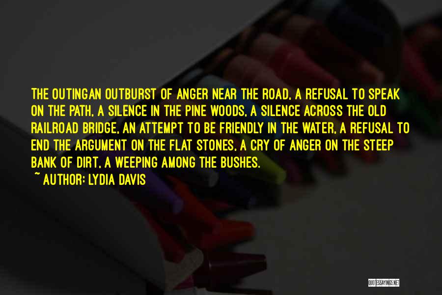 Lydia Davis Quotes: The Outingan Outburst Of Anger Near The Road, A Refusal To Speak On The Path, A Silence In The Pine