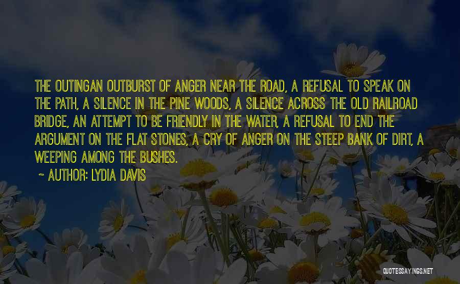 Lydia Davis Quotes: The Outingan Outburst Of Anger Near The Road, A Refusal To Speak On The Path, A Silence In The Pine