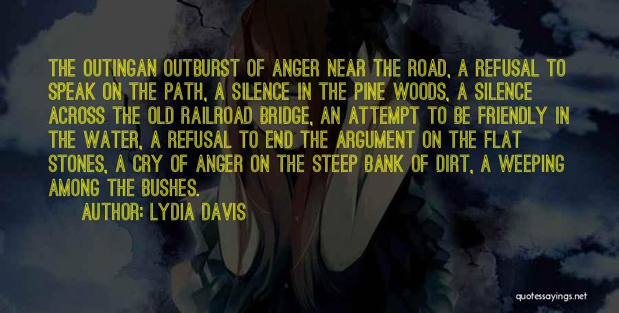 Lydia Davis Quotes: The Outingan Outburst Of Anger Near The Road, A Refusal To Speak On The Path, A Silence In The Pine