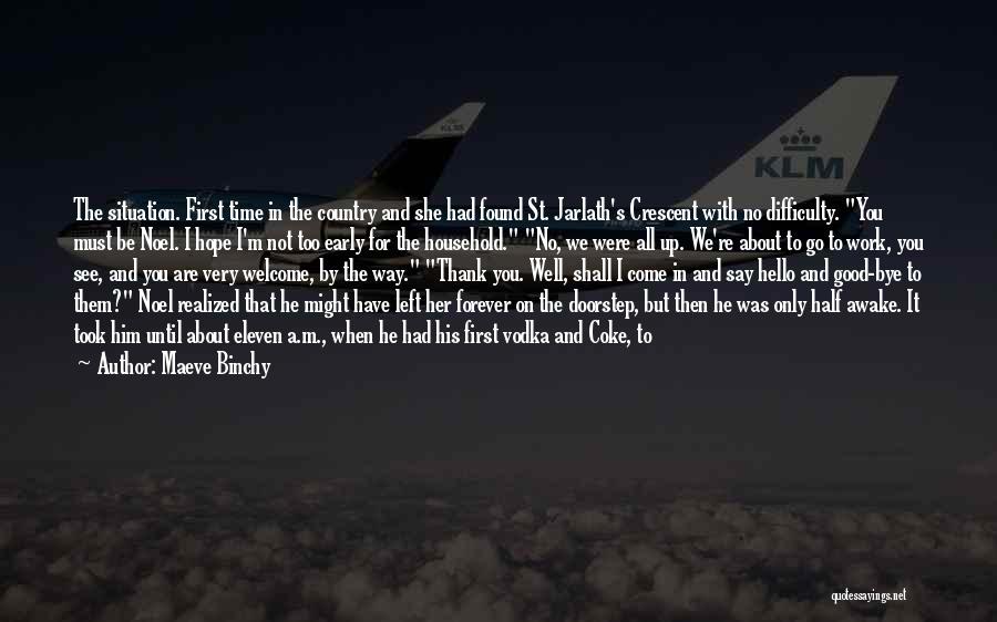 Maeve Binchy Quotes: The Situation. First Time In The Country And She Had Found St. Jarlath's Crescent With No Difficulty. You Must Be