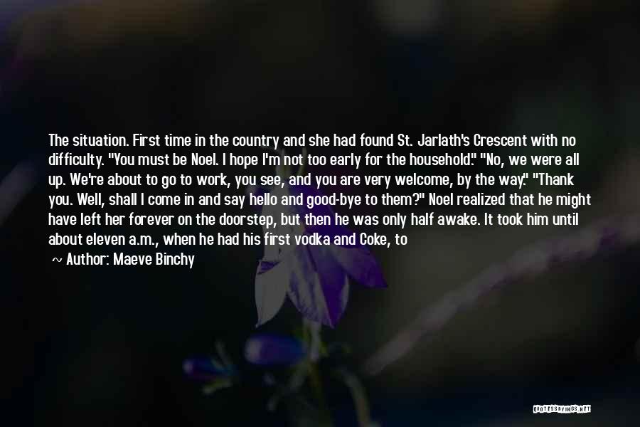 Maeve Binchy Quotes: The Situation. First Time In The Country And She Had Found St. Jarlath's Crescent With No Difficulty. You Must Be