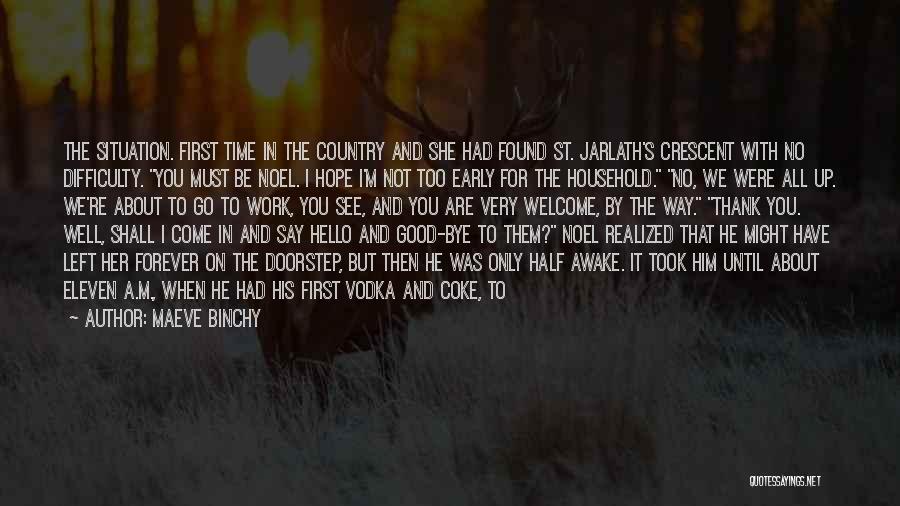 Maeve Binchy Quotes: The Situation. First Time In The Country And She Had Found St. Jarlath's Crescent With No Difficulty. You Must Be