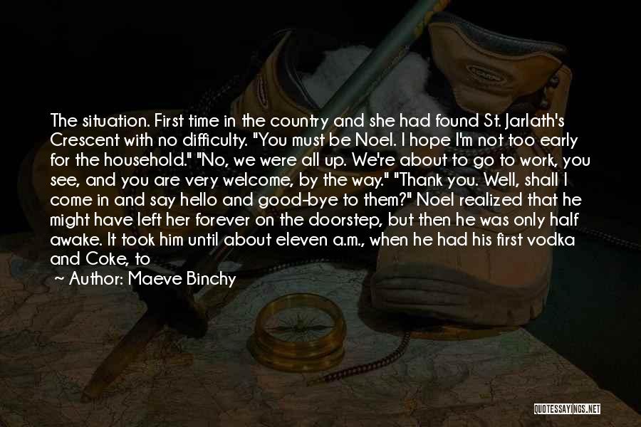 Maeve Binchy Quotes: The Situation. First Time In The Country And She Had Found St. Jarlath's Crescent With No Difficulty. You Must Be