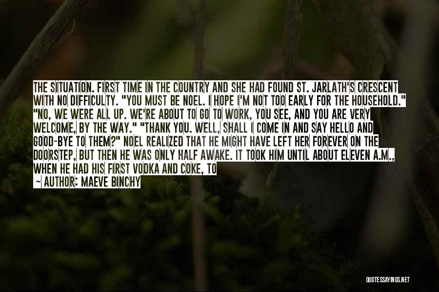 Maeve Binchy Quotes: The Situation. First Time In The Country And She Had Found St. Jarlath's Crescent With No Difficulty. You Must Be