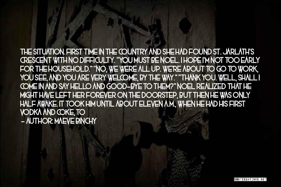 Maeve Binchy Quotes: The Situation. First Time In The Country And She Had Found St. Jarlath's Crescent With No Difficulty. You Must Be