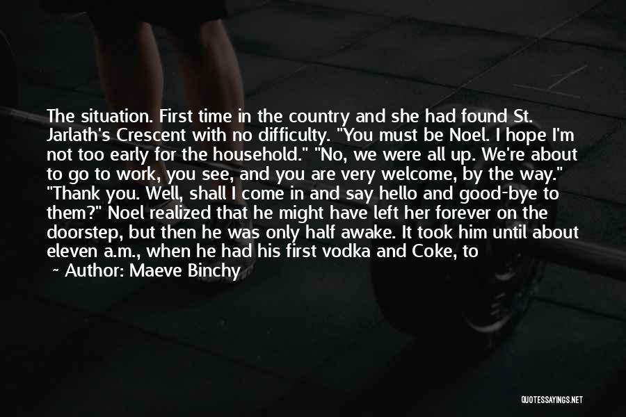 Maeve Binchy Quotes: The Situation. First Time In The Country And She Had Found St. Jarlath's Crescent With No Difficulty. You Must Be