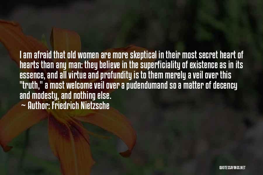 Friedrich Nietzsche Quotes: I Am Afraid That Old Women Are More Skeptical In Their Most Secret Heart Of Hearts Than Any Man: They