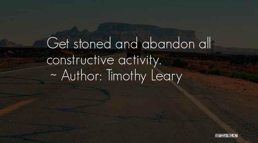 Timothy Leary Quotes: Get Stoned And Abandon All Constructive Activity.