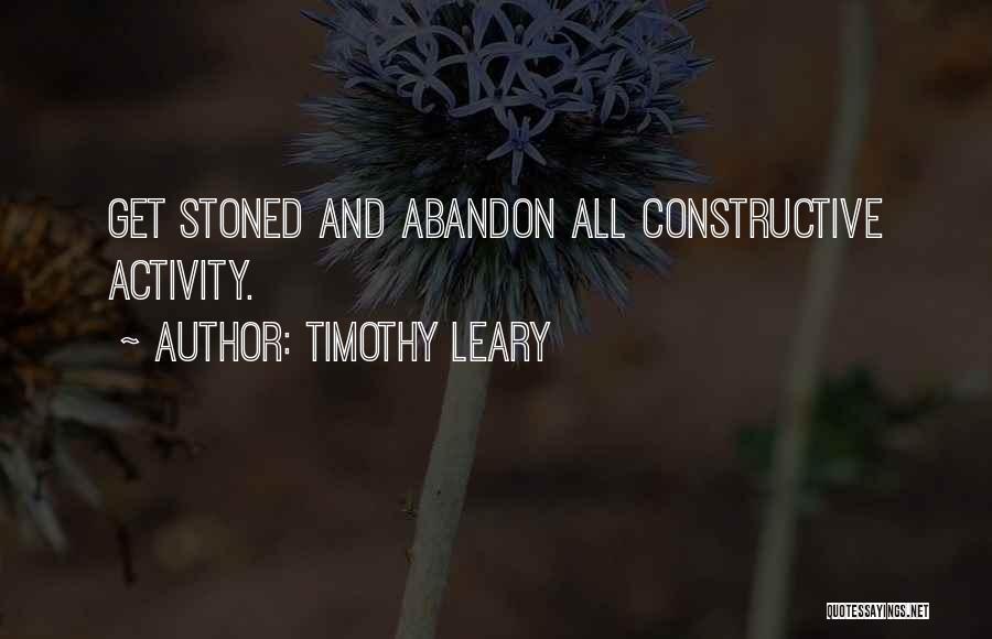 Timothy Leary Quotes: Get Stoned And Abandon All Constructive Activity.