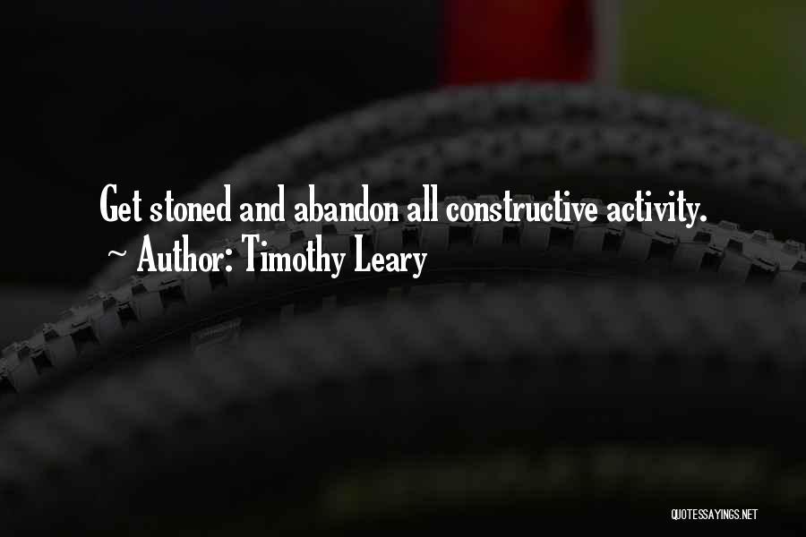 Timothy Leary Quotes: Get Stoned And Abandon All Constructive Activity.