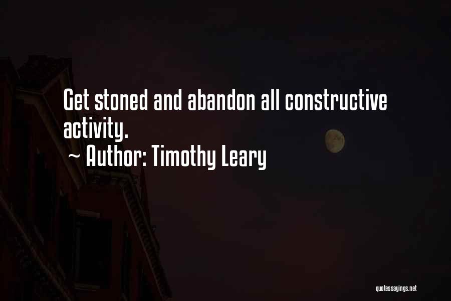 Timothy Leary Quotes: Get Stoned And Abandon All Constructive Activity.