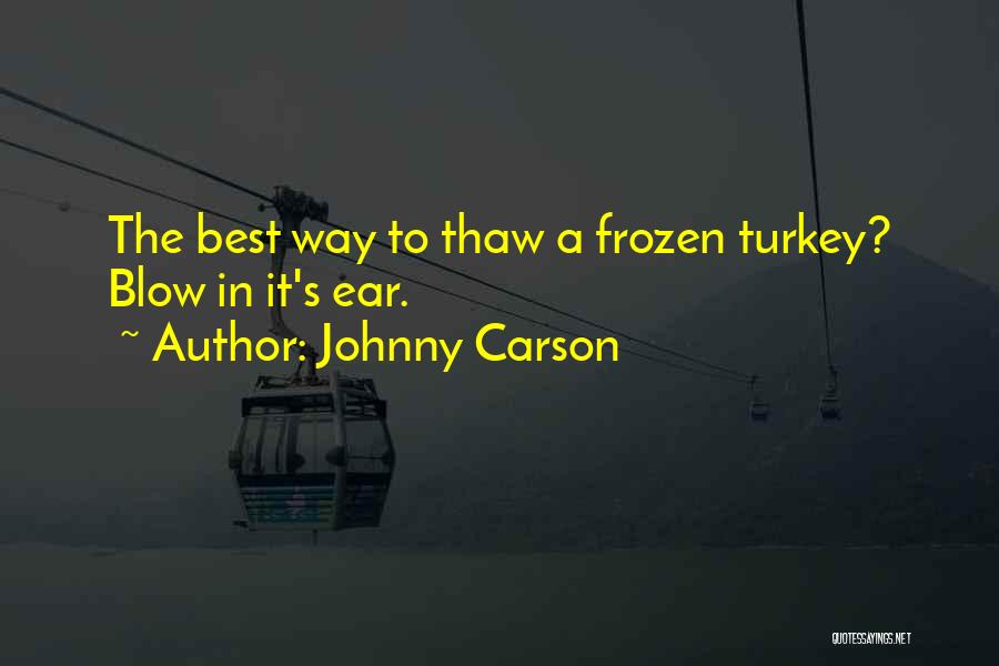 Johnny Carson Quotes: The Best Way To Thaw A Frozen Turkey? Blow In It's Ear.