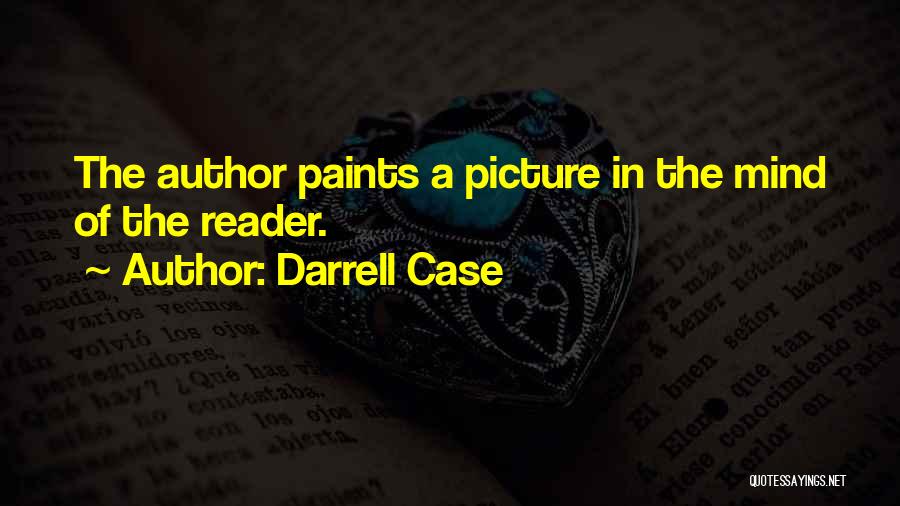 Darrell Case Quotes: The Author Paints A Picture In The Mind Of The Reader.