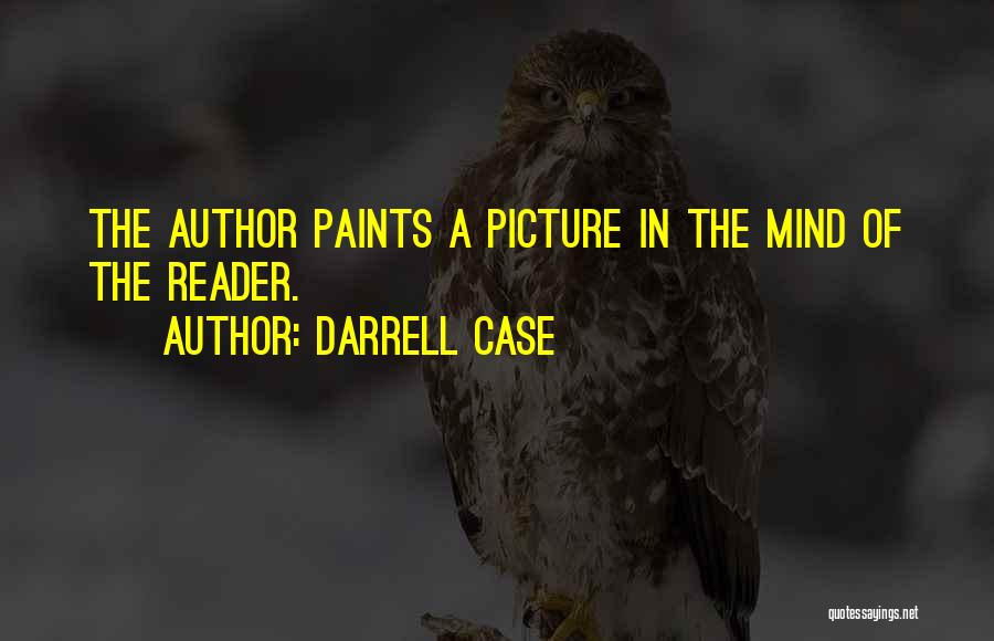 Darrell Case Quotes: The Author Paints A Picture In The Mind Of The Reader.