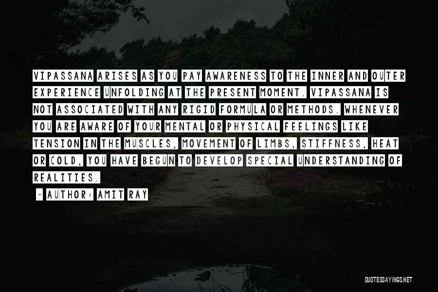 Amit Ray Quotes: Vipassana Arises As You Pay Awareness To The Inner And Outer Experience Unfolding At The Present Moment. Vipassana Is Not