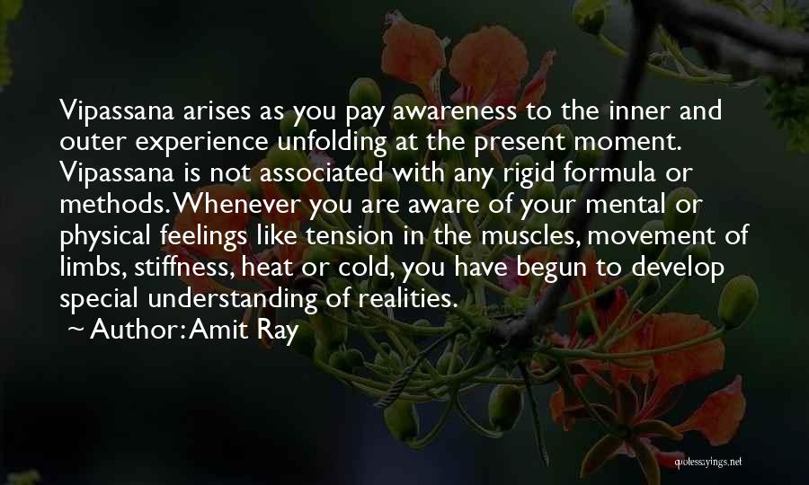 Amit Ray Quotes: Vipassana Arises As You Pay Awareness To The Inner And Outer Experience Unfolding At The Present Moment. Vipassana Is Not