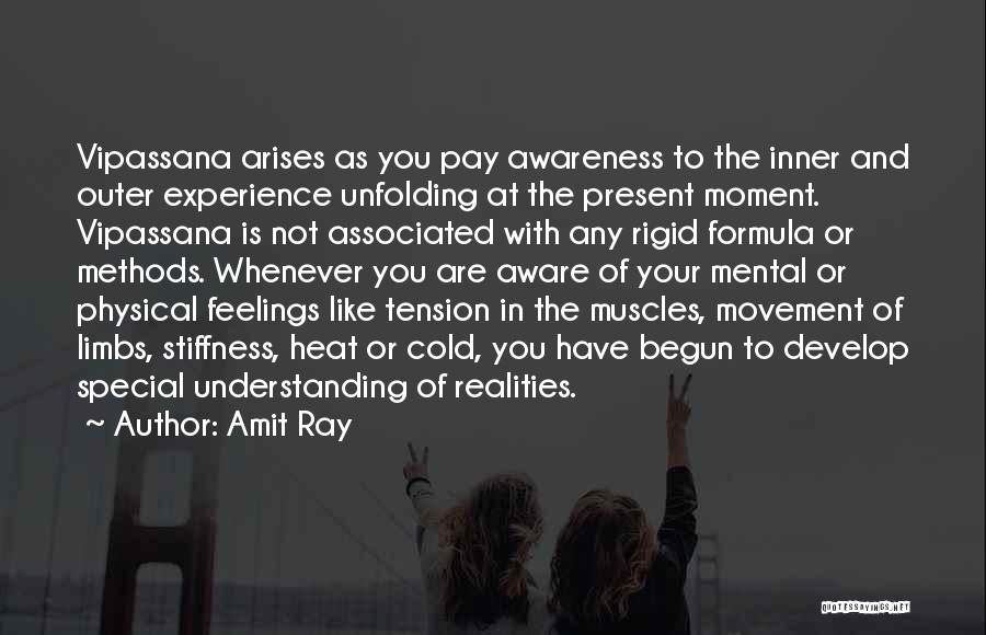 Amit Ray Quotes: Vipassana Arises As You Pay Awareness To The Inner And Outer Experience Unfolding At The Present Moment. Vipassana Is Not