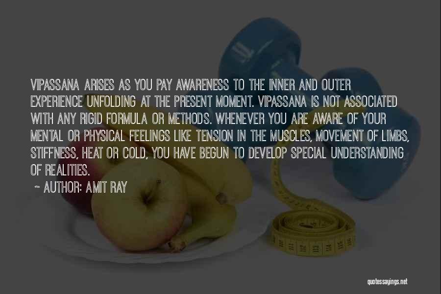 Amit Ray Quotes: Vipassana Arises As You Pay Awareness To The Inner And Outer Experience Unfolding At The Present Moment. Vipassana Is Not