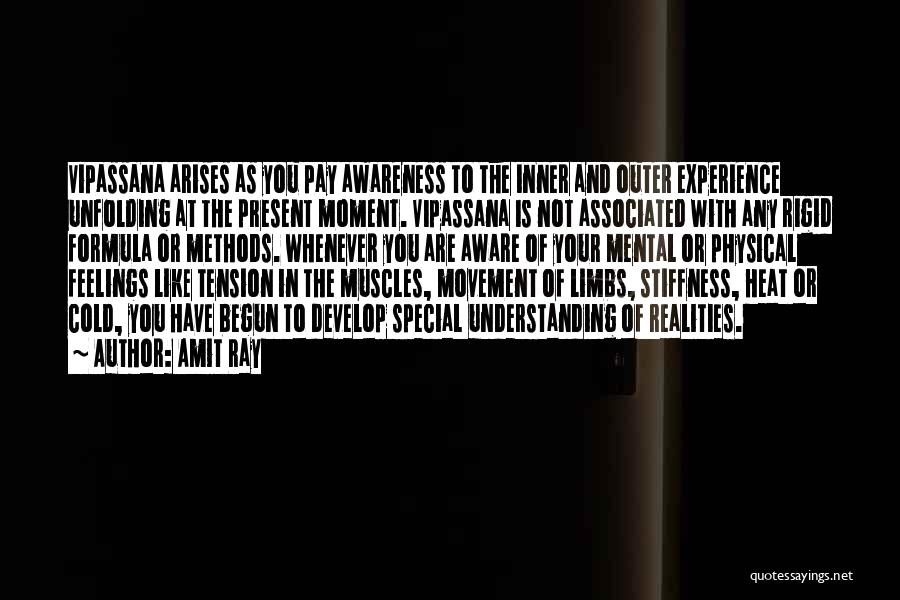 Amit Ray Quotes: Vipassana Arises As You Pay Awareness To The Inner And Outer Experience Unfolding At The Present Moment. Vipassana Is Not