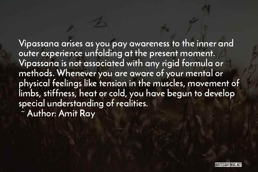 Amit Ray Quotes: Vipassana Arises As You Pay Awareness To The Inner And Outer Experience Unfolding At The Present Moment. Vipassana Is Not