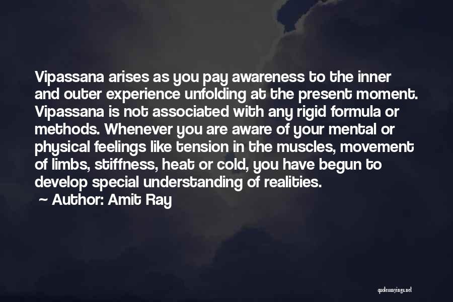 Amit Ray Quotes: Vipassana Arises As You Pay Awareness To The Inner And Outer Experience Unfolding At The Present Moment. Vipassana Is Not