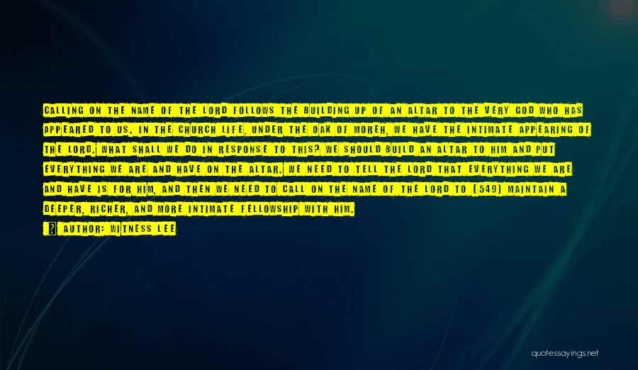 Witness Lee Quotes: Calling On The Name Of The Lord Follows The Building Up Of An Altar To The Very God Who Has