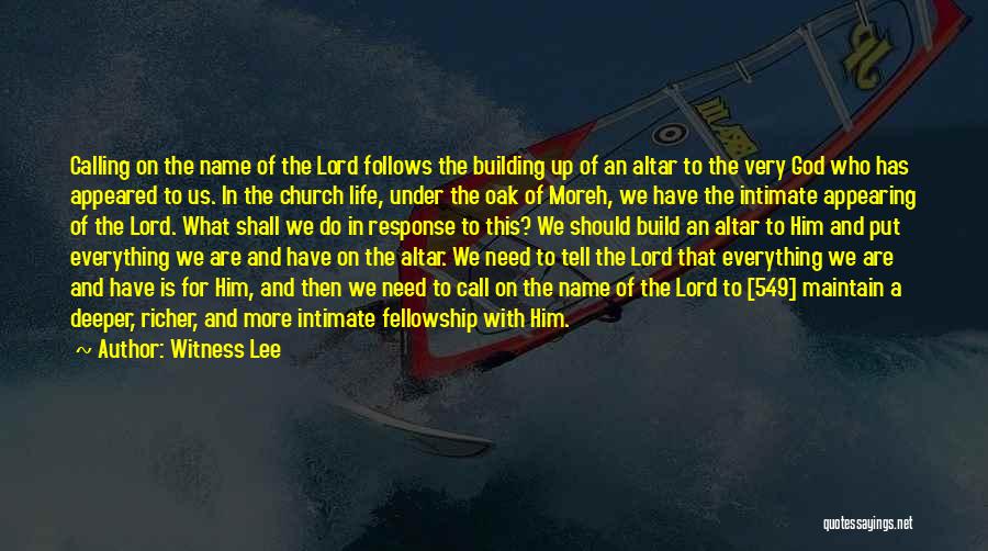 Witness Lee Quotes: Calling On The Name Of The Lord Follows The Building Up Of An Altar To The Very God Who Has