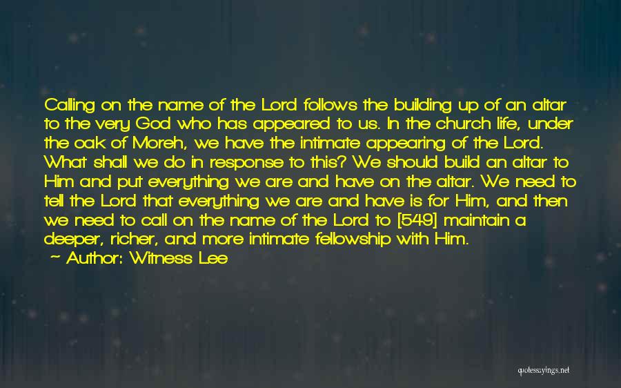 Witness Lee Quotes: Calling On The Name Of The Lord Follows The Building Up Of An Altar To The Very God Who Has