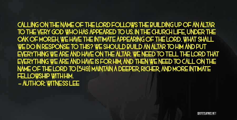 Witness Lee Quotes: Calling On The Name Of The Lord Follows The Building Up Of An Altar To The Very God Who Has