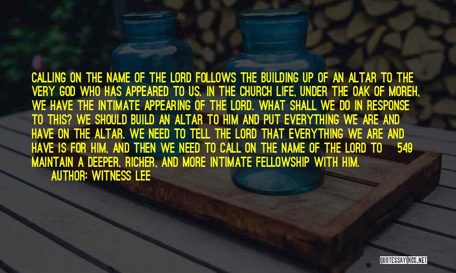 Witness Lee Quotes: Calling On The Name Of The Lord Follows The Building Up Of An Altar To The Very God Who Has