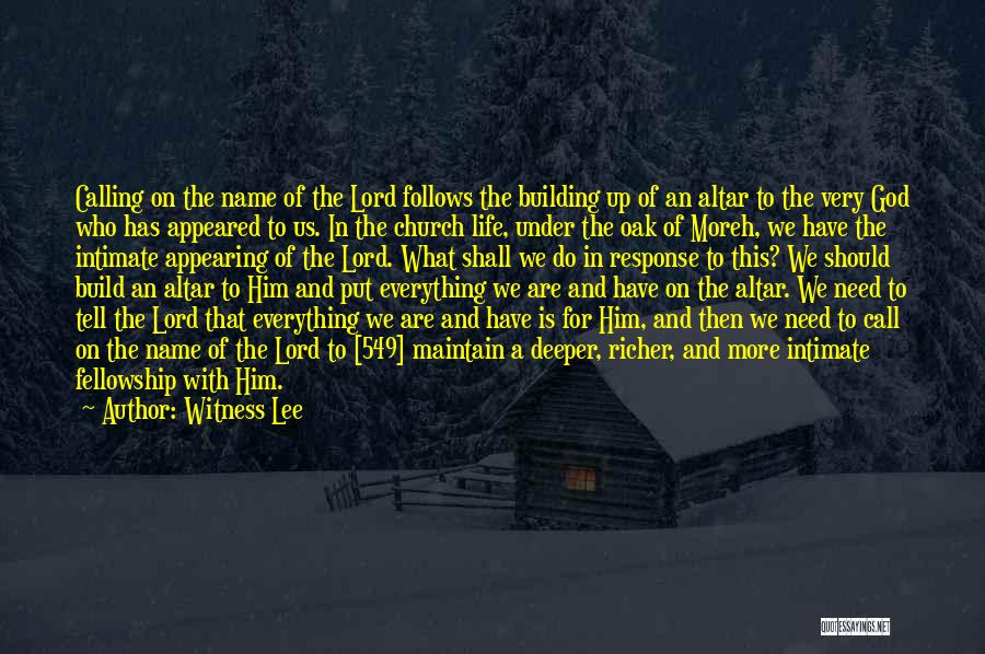 Witness Lee Quotes: Calling On The Name Of The Lord Follows The Building Up Of An Altar To The Very God Who Has