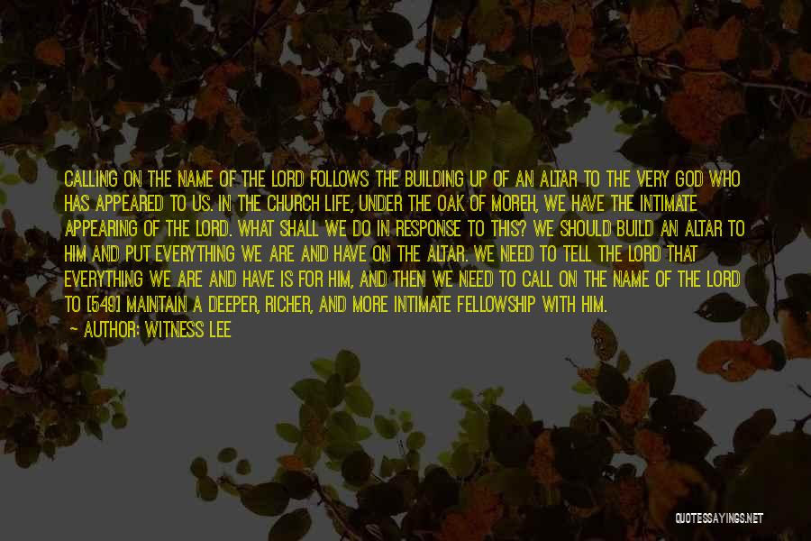 Witness Lee Quotes: Calling On The Name Of The Lord Follows The Building Up Of An Altar To The Very God Who Has