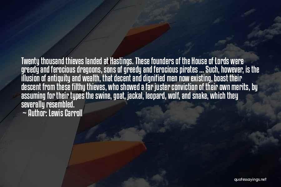 Lewis Carroll Quotes: Twenty Thousand Thieves Landed At Hastings. These Founders Of The House Of Lords Were Greedy And Ferocious Dragoons, Sons Of