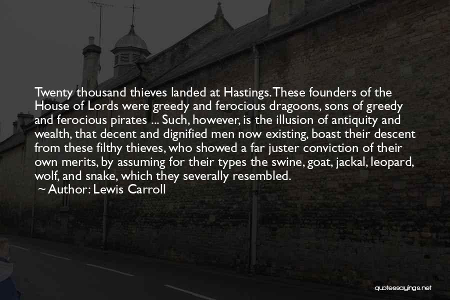 Lewis Carroll Quotes: Twenty Thousand Thieves Landed At Hastings. These Founders Of The House Of Lords Were Greedy And Ferocious Dragoons, Sons Of