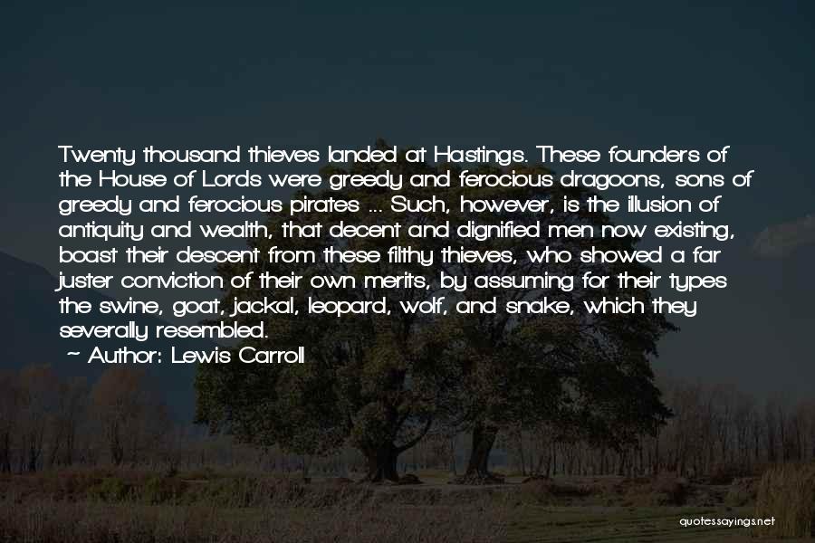 Lewis Carroll Quotes: Twenty Thousand Thieves Landed At Hastings. These Founders Of The House Of Lords Were Greedy And Ferocious Dragoons, Sons Of