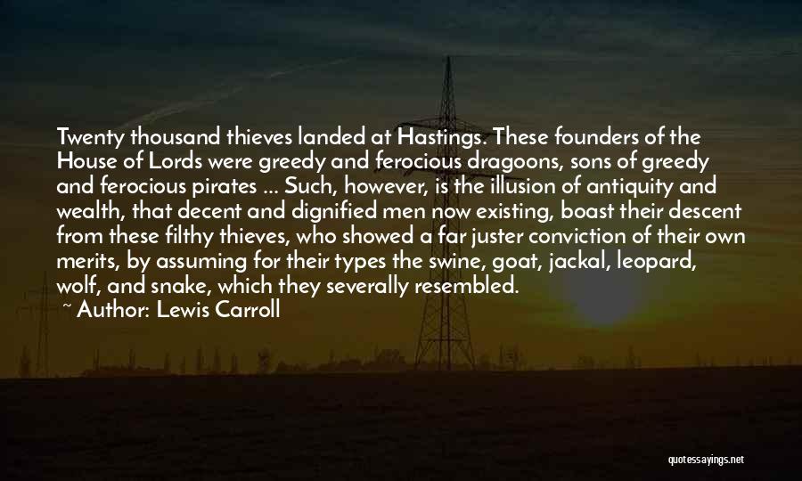 Lewis Carroll Quotes: Twenty Thousand Thieves Landed At Hastings. These Founders Of The House Of Lords Were Greedy And Ferocious Dragoons, Sons Of