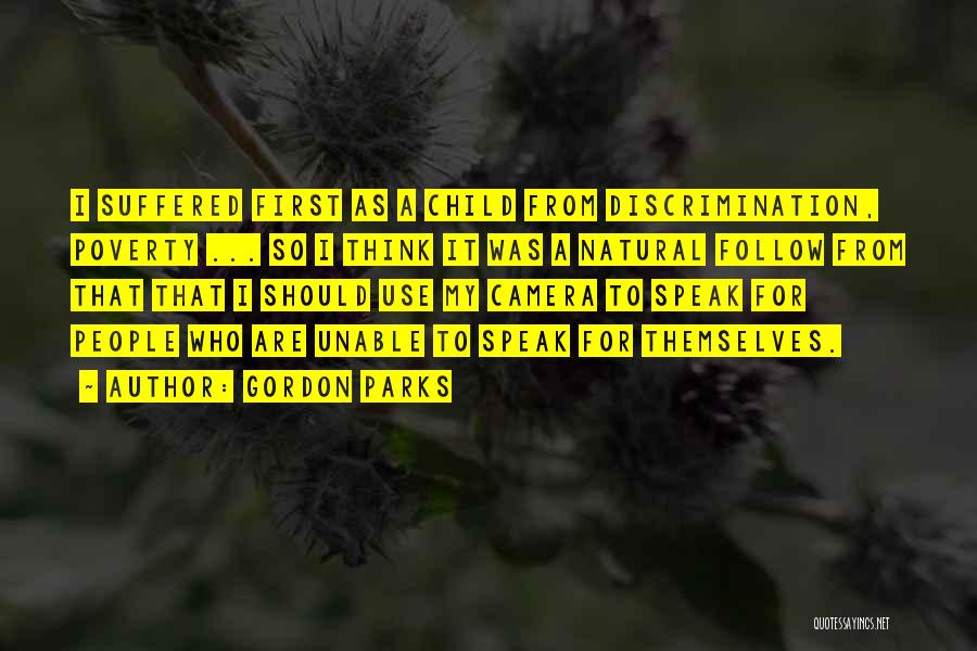 Gordon Parks Quotes: I Suffered First As A Child From Discrimination, Poverty ... So I Think It Was A Natural Follow From That