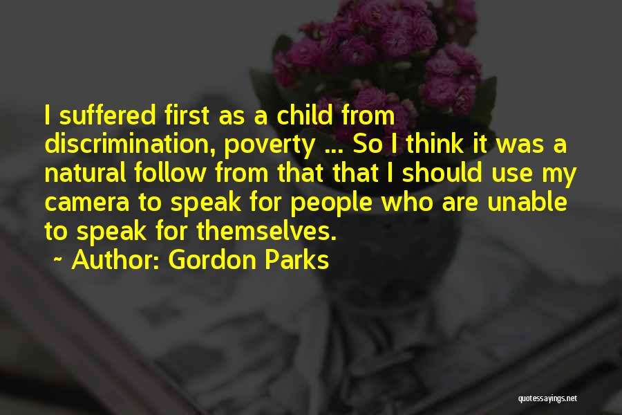 Gordon Parks Quotes: I Suffered First As A Child From Discrimination, Poverty ... So I Think It Was A Natural Follow From That